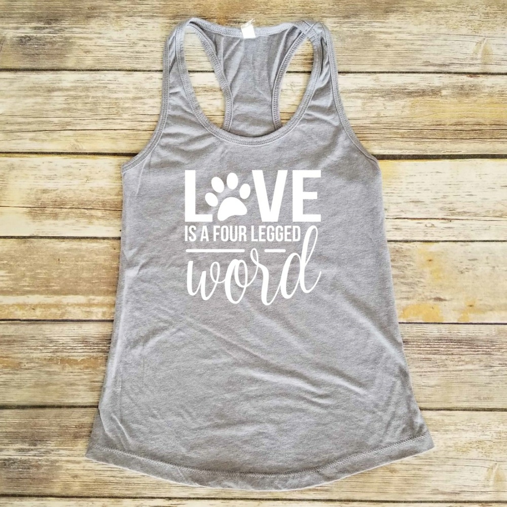 Love is a Four Legged Word Shirt - dog tank top